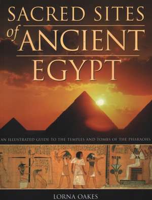 Pyramids, Temples & Tombs of Ancient Egypt de Lorna Oakes