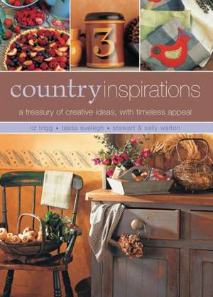 Country Inspirations: A Treasury of Creative Ideas with Timeless Appeal de Liz Trigg