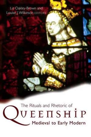 The Rituals and Rhetoric of Queenship: Medieval to Early Modern de Liz Oakley-Brown