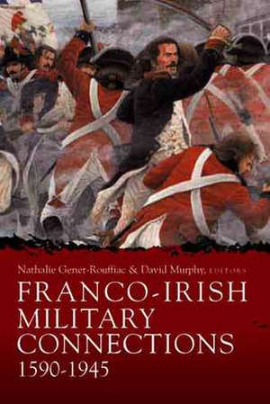 Franco-Irish Military Connections, 1590-1945 de Nathalie Genet-Rouffiac