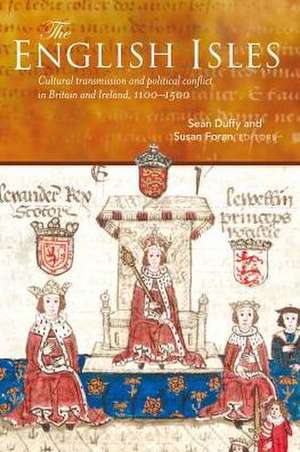 The English Isles: Cultural Transmission and Political Conflict in Britain and Ireland, 1100-1500 de Duffy