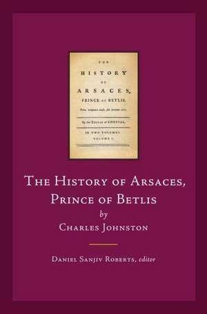 The History of Arsaces, Prince of Betlis: By Charles Johnston de Charles Johnstone