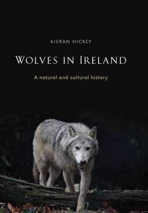 Hickey, K: Wolves in Ireland de Kieran Hickey