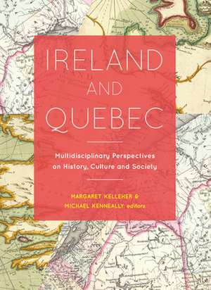 Ireland and Quebec: Multidisciplinary Perspectives on History, Culture and Society de Margaret Kelleher