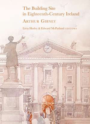 The Building Site in Eighteenth-Century Ireland de Arthur Gibney