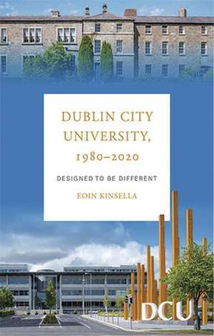 Dublin City University, 1980-2020 de Eoin Kinsella