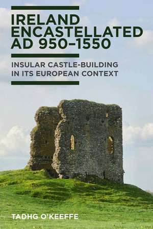 Ireland emcastellated AD 950-1550 de Tadhg O'Keeffe