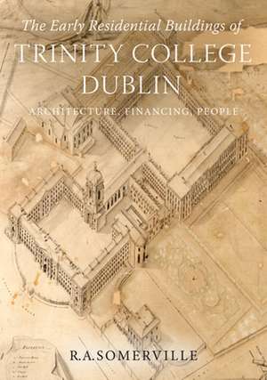 The Early Residential Buildings of Trinity College Dublin de R A Somerville