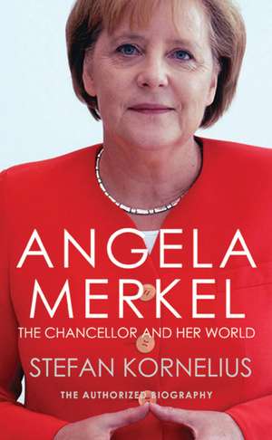 Angela Merkel: The Chancellor and Her World de Stefan Kornelius