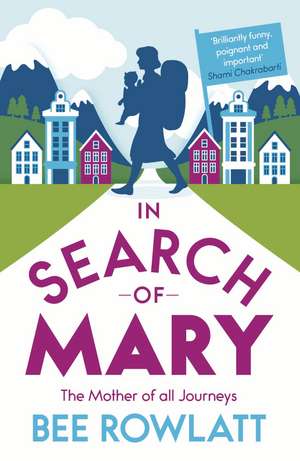 In Search of Mary: The Mother of all Journeys de Bee Rowlatt