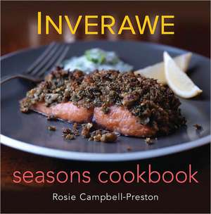 Inverawe Seasons Cookbook de Rosie Campbell-Preston