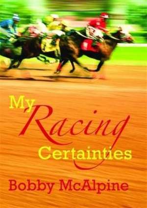 My Racing Certainties de Bobby McAlpine