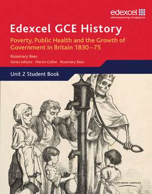 Edexcel GCE History AS Unit 2 B2 Poverty, Public Health & Growth of Government in Britain 1830-75 de Rosemary Rees