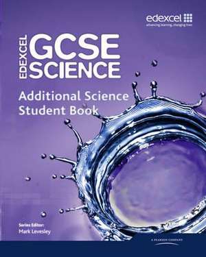 Edexcel GCSE Science: Additional Science Student Book de Mark Levesley