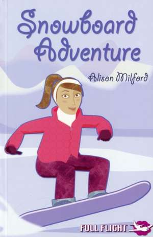 Snowboard Adventure de Alison Milford