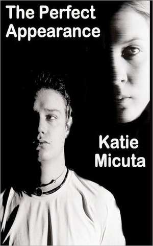 The Perfect Appearance de Katie Micuta