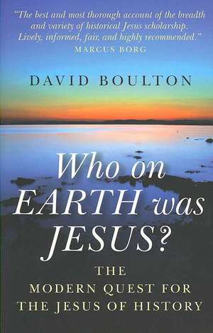 Who on EARTH was JESUS? – the modern quest for the Jesus of history de David Boulton