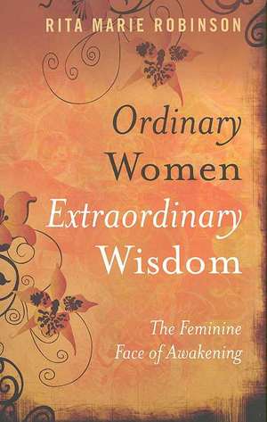 Ordinary Women, Extraordinary Wisdom – The Feminine Face of Awakening de Rita Robinson