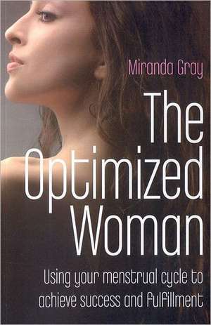 Optimized Woman, The – Using your menstrual cycle to achieve success and fulfillment de Miranda Gray