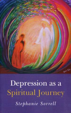 Depression as a Spiritual Journey de Stephanie Sorrell