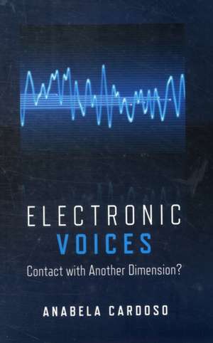 Electronic Voices: Contact with Another Dimension? de Anabela Cardoso