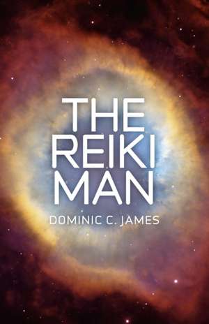 Reiki Man, The – Part I of The Reiki Man Trilogy de Dominic C. James