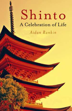 Shinto: A celebration of Life de Aidan Rankin