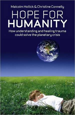 Hope For Humanity – How understanding and healing trauma could solve the planetary crisis de Malcolm Hollick