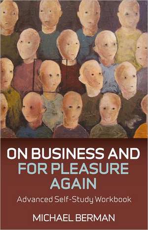 On Business and For Pleasure Again – Advanced Self–Study Workbook de Michael Berman