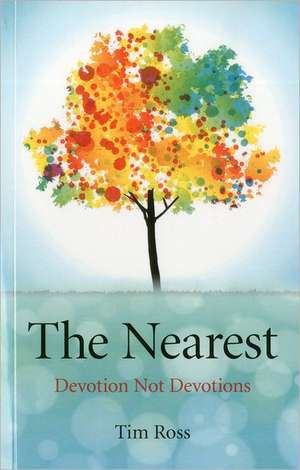 Nearest, The – Devotion Not Devotions de Tim Ross