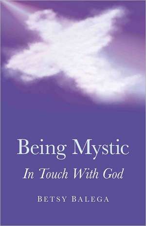 Being Mystic – In Touch With God de Betsy Balega