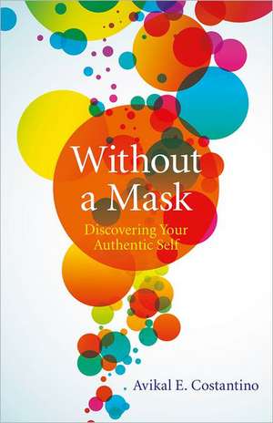 Without a Mask – Discovering Your Authentic Self de Avikal Costantino