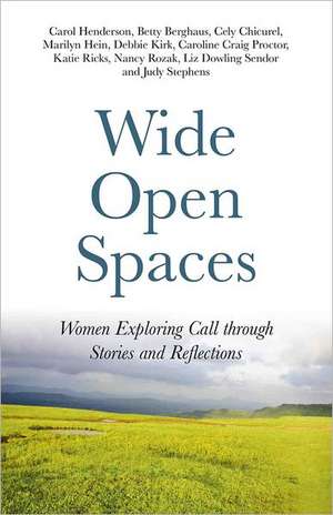 Wide Open Spaces – Women Exploring Call through Stories and Reflections de Carol Henderson