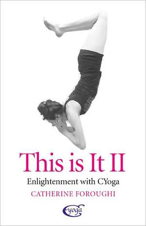 This Is It II – Enlightenment With CYoga: sequel to This is It de Catherine Foroughi