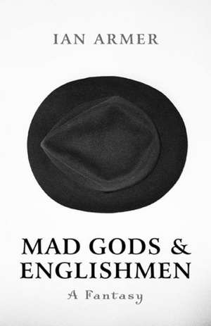 Mad Gods and Englishmen – A Fantasy de Ian Armer