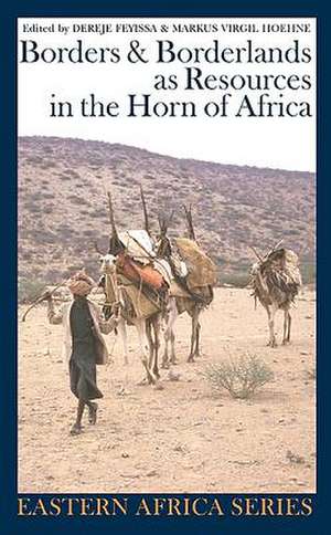 Borders and Borderlands as Resources in the Horn of Africa de Dereje Feyissa