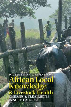 African Local Knowledge & Livestock Health – Diseases & Treatments in South Africa de William Beinart