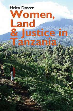 Women, Land and Justice in Tanzania de Helen Dancer