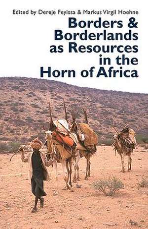 Borders and Borderlands as Resources in the Horn of Africa de Dereje Feyissa