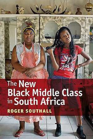 The New Black Middle Class in South Africa de Roger Southall