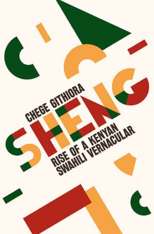 Sheng – Rise of a Kenyan Swahili Vernacular de Chege Githiora