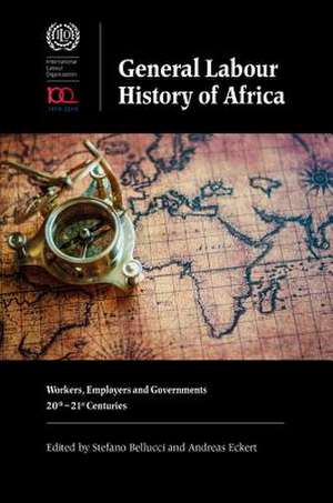 General Labour History of Africa – Workers, Employers and Governments, 20th–21st Centuries de Stefano Bellucci