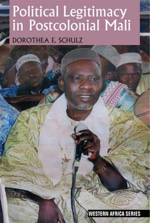 Political Legitimacy in Postcolonial Mali de Dorothea E. Schulz