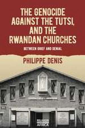 The Genocide against the Tutsi, and the Rwandan – Between Grief and Denial de Philippe Denis