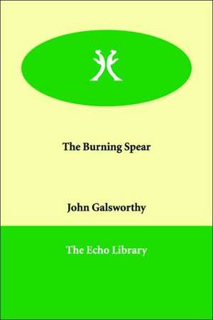 The Burning Spear de John Sir Galsworthy