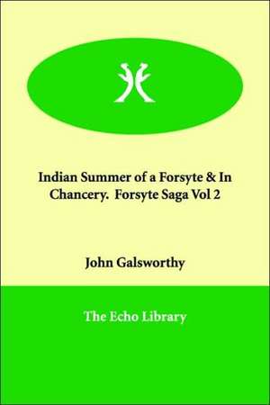 Indian Summer of a Forsyte & in Chancery. Forsyte Saga Vol 2 de John Sir Galsworthy