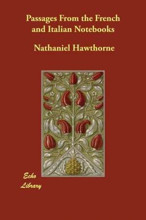 Passages From the French and Italian Notebooks de Nathaniel Hawthorne