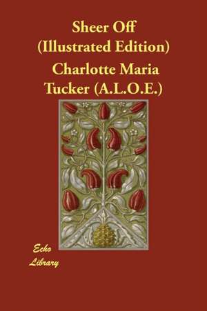 Sheer Off (Illustrated Edition) de Charlotte Maria Tucker (A. L. O. E.