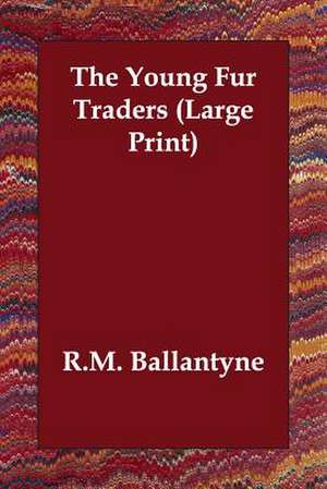 The Young Fur Traders de Robert Michael Ballantyne