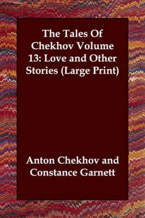 The Tales of Chekhov, Volume 13: Love and Other Stories de Anton Pavlovich Chekhov